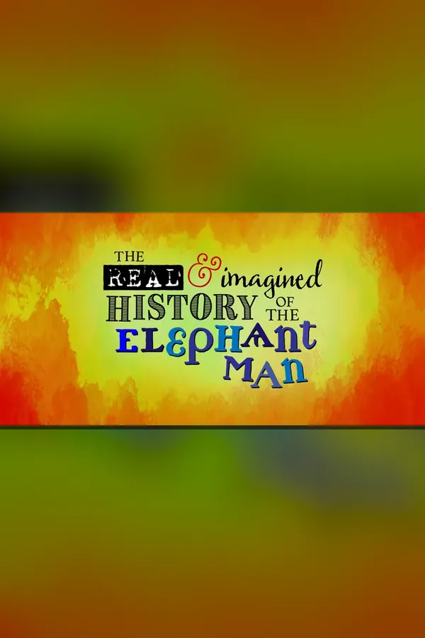 The Real & Imagined History of the Elephant Man